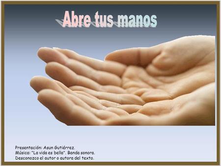 Abre tus manos Presentación: Asun Gutiérrez.