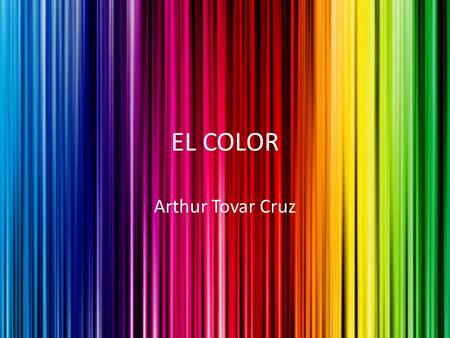 EL COLOR Arthur Tovar Cruz.