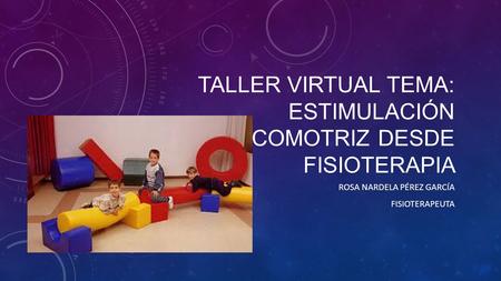 Taller virtual tema: Estimulación psicomotriz desde fisioterapia