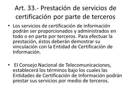 Art. 33.- Prestación de servicios de certificación por parte de terceros Los servicios de certificación de información podrán ser proporcionados y administrados.