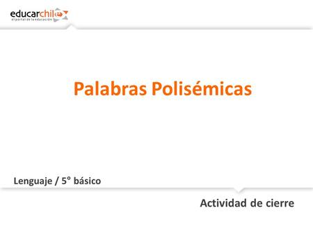 Palabras Polisémicas Lenguaje / 5° básico Actividad de cierre.