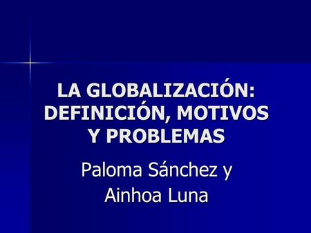 LA GLOBALIZACIÓN: DEFINICIÓN, MOTIVOS Y PROBLEMAS