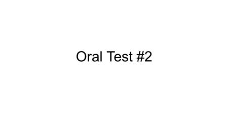 Oral Test #2.