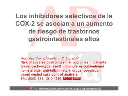 Los inhibidores selectivos de la COX-2 se asocian a un aumento de riesgo de trastornos gastrointestinales altos Hippisley-Cox J, Coupland C, Logan R.