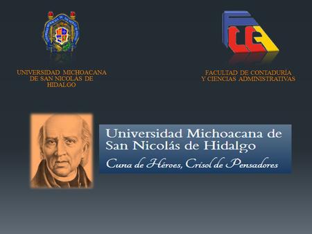 UNIVERSIDAD MICHOACANA DE SAN NICOLÁS DE HIDALGO FACULTAD DE CONTADURÍA Y CIENCIAS ADMINISTRATIVAS.