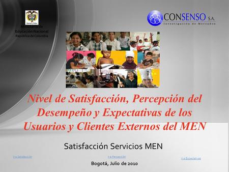 Satisfacción Servicios MEN Nivel de Satisfacción, Percepción del Desempeño y Expectativas de los Usuarios y Clientes Externos del MEN Bogotá, Julio de.