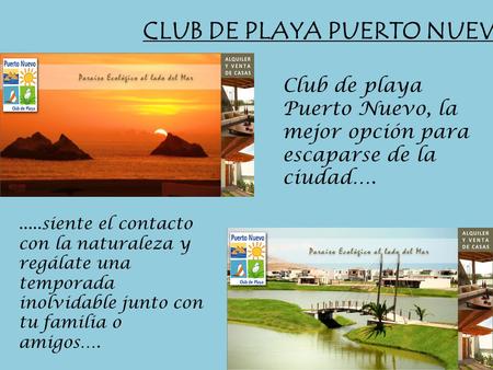 Club de playa Puerto Nuevo, la mejor opción para escaparse de la ciudad…......siente el contacto con la naturaleza y regálate una temporada inolvidable.