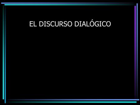 EL DISCURSO DIALÓGICO. LENGUA CASTELLANA Y COMUNICACION Los contenidos para la PSU de Lengua Castellana y Comunicación correspondientes a Primer Año Medio.