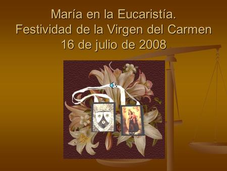 María en la Eucaristía. Festividad de la Virgen del Carmen 16 de julio de 2008.