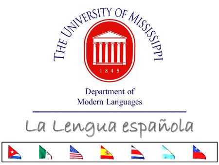 La Lengua española Department of Modern Languages ¡Bienvenidos!