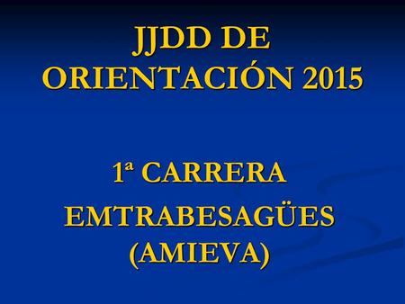 JJDD DE ORIENTACIÓN 2015 1ª CARRERA EMTRABESAGÜES (AMIEVA)