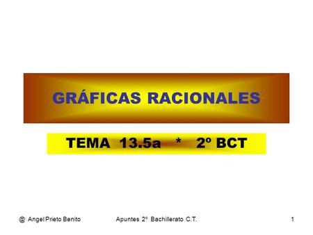 @ Angel Prieto BenitoApuntes 2º Bachillerato C.T.1 GRÁFICAS RACIONALES TEMA 13.5a * 2º BCT.