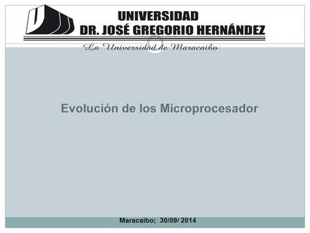 Maracaibo; 30/09/ 2014. Introducción El microprocesadore es uno de los logros más sobresalientes del siglo XX. Esas son palabras atrevidas, y hace un.