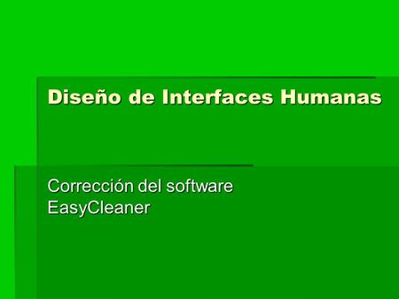 Diseño de Interfaces Humanas Corrección del software EasyCleaner.