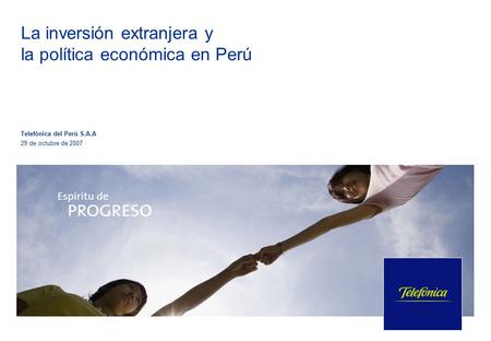 La inversión extranjera y la política económica en Perú Telefónica del Perú S.A.A 29 de octubre de 2007.