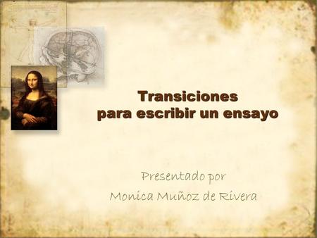 Transiciones para escribir un ensayo Presentado por Monica Muñoz de Rivera Presentado por Monica Muñoz de Rivera.