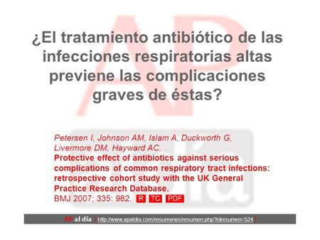¿El tratamiento antibiótico de las infecciones respiratorias altas previene las complicaciones graves de éstas? Petersen I, Johnson AM, Islam A, Duckworth.