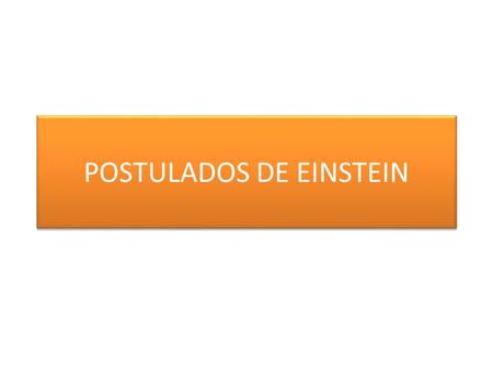 POSTULADOS DE EINSTEIN