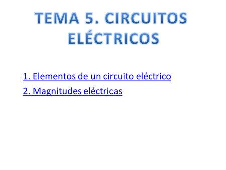 1. Elementos de un circuito eléctrico 2. Magnitudes eléctricas