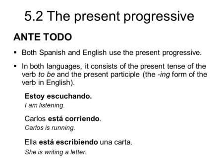 ANTE TODO Both Spanish and English use the present progressive.