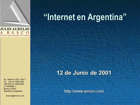 “Internet en Argentina” “Internet en Argentina” Av. Santa Fe 936 Piso 3 TE (54-11) 4328-7523 FAX (54-11) 4325-2032 ( C1059ABQ ) Buenos Aires República.
