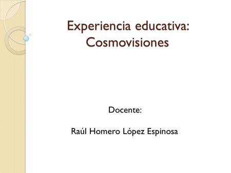 Experiencia educativa: Cosmovisiones