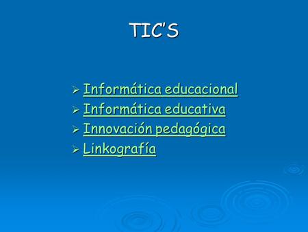 TIC’S  Informática educacional Informática educacional Informática educacional  Informática educativa Informática educativa Informática educativa  Innovación.