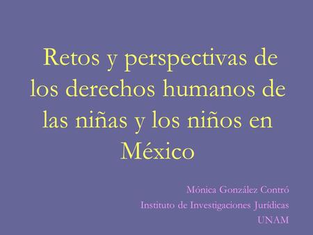 Mónica González Contró Instituto de Investigaciones Jurídicas UNAM