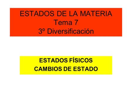 ESTADOS DE LA MATERIA Tema 7 3º Diversificación