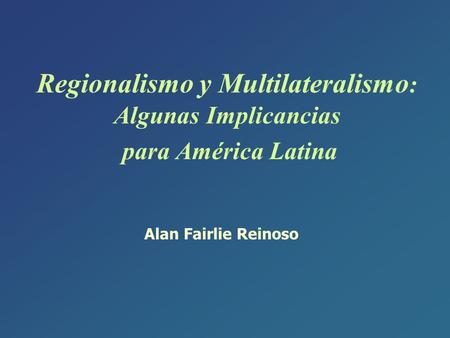 Regionalismo y Multilateralismo: Algunas Implicancias