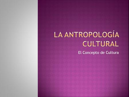 La Antropología Cultural