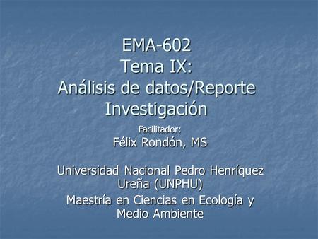 EMA-602 Tema IX: Análisis de datos/Reporte Investigación