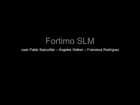 Fortimo SLM Juan Pablo Bascuñán – Ángeles Walker – Francisca Rodríguez.
