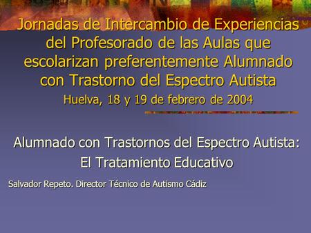 Jornadas de Intercambio de Experiencias del Profesorado de las Aulas que escolarizan preferentemente Alumnado con Trastorno del Espectro Autista Huelva,