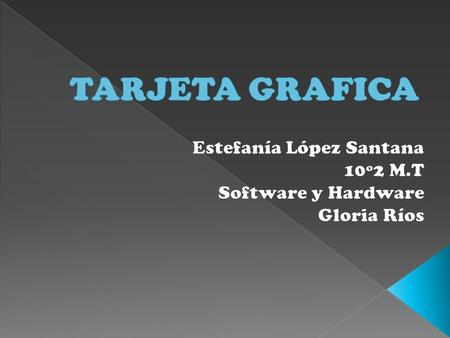 Estefanía López Santana 10º2 M.T Software y Hardware Gloria Ríos