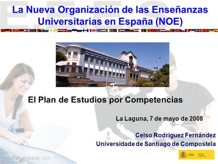 La Nueva Organización de las Enseñanzas Universitarias en España (NOE) Celso Rodríguez Fernández Universidade de Santiago de Compostela El Plan de Estudios.