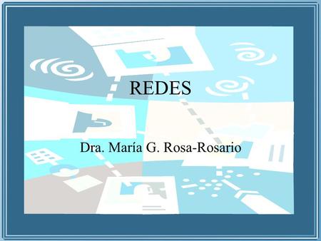 REDES Dra. María G. Rosa-Rosario. RESUMEN Red de Area Local (LAN) –Red de comunicación que interconecta una variedad de dispositivos y provee un medio.