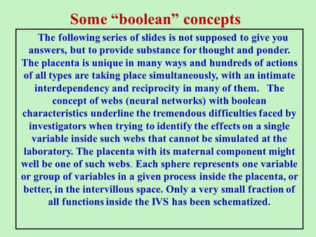 Some “boolean” concepts The following series of slides is not supposed to give you answers, but to provide substance for thought and ponder. The placenta.