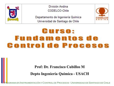 Prof: Dr. Francisco Cubillos M Depto Ingeniería Quimica - USACH