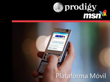 Plataforma Móvil. Prodigy MSN Móvil Las tecnologías móviles son ya una parte importante del estilo de vida de los mexicanos ¿Por qué Prodigy MSN Móvil?