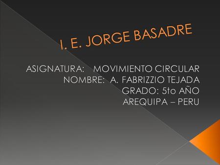I. E. JORGE BASADRE ASIGNATURA: MOVIMIENTO CIRCULAR