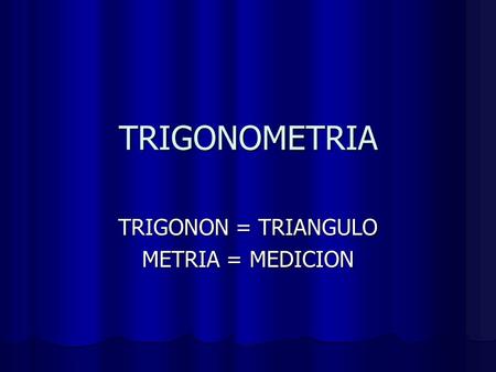 TRIGONON = TRIANGULO METRIA = MEDICION