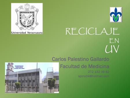 RECICLAJE EN UV Carlos Palestino Gallardo Facultad de Medicina