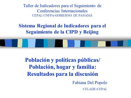Taller de Indicadores para el Seguimiento de Conferencias Internacionales CEPAL-UNFPA-GOBIERNO DE PANAMÁ Sistema Regional de Indicadores para el Seguimiento.