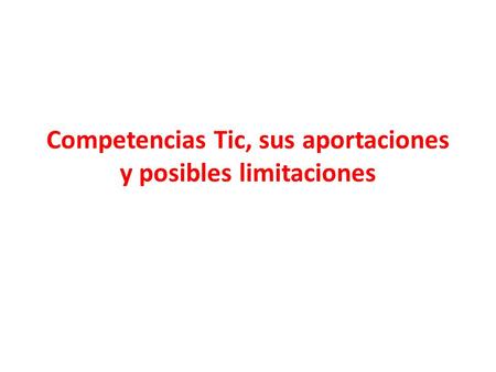 Competencias Tic, sus aportaciones y posibles limitaciones