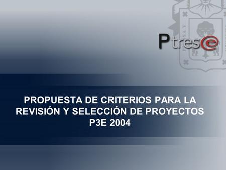 PROPUESTA DE CRITERIOS PARA LA REVISIÓN Y SELECCIÓN DE PROYECTOS P3E 2004.