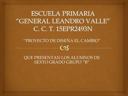 ESCUELA PRIMARIA “GENERAL LEANDRO VALLE” C. C. T. 15EPR2493N