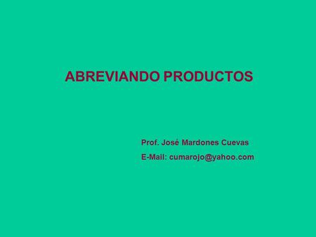 ABREVIANDO PRODUCTOS Prof. José Mardones Cuevas