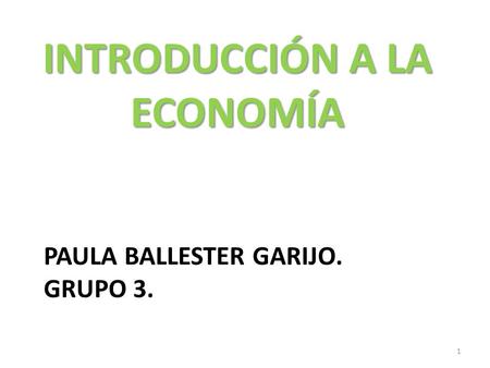 PAULA BALLESTER GARIJO. GRUPO 3. INTRODUCCIÓN A LA ECONOMÍA 1.
