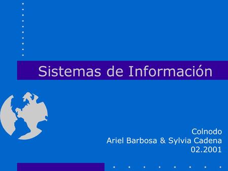 Sistemas de Información Colnodo Ariel Barbosa & Sylvia Cadena 02.2001.